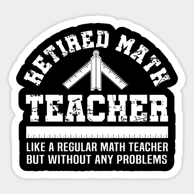 Funny Retirement Problems Gift Shirt Retired Math Teacher Sticker by celeryprint